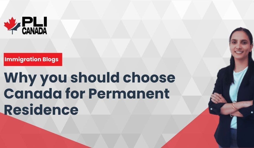 Why you should choose Canada for Permanent Residence